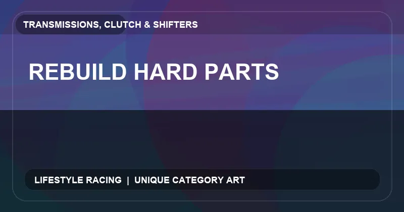 Rebuild Hard Parts